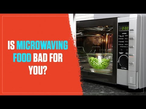 is microwaving food bad for you